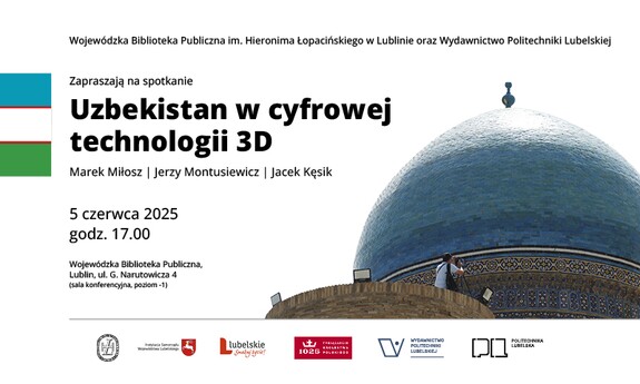 Plakat wydarzenia „Uzbekistan w cyfrowej technologii 3D”, 5 czerwca 2025 r. w Lublinie. Po lewej flaga Uzbekistanu, po prawej zdjęcie kopuły zabytku z osobą robiącą zdjęcie. Organizatorzy: WBP i Politechnika Lubelska.