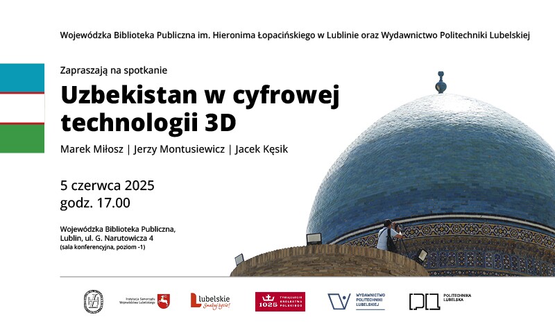 Plakat wydarzenia „Uzbekistan w cyfrowej technologii 3D”, 5 czerwca 2025 r. w Lublinie. Po lewej flaga Uzbekistanu, po prawej zdjęcie kopuły zabytku z osobą robiącą zdjęcie. Organizatorzy: WBP i Politechnika Lubelska.